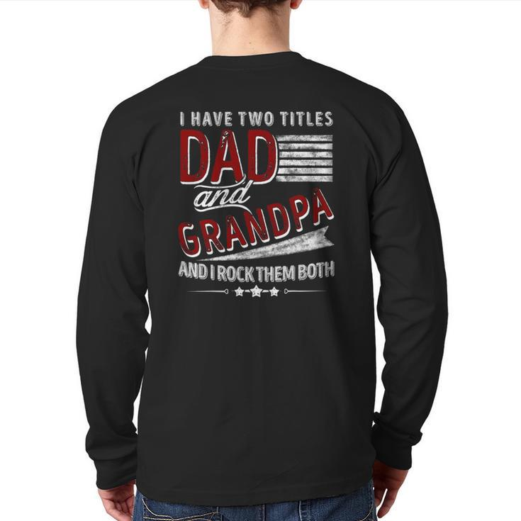 I Have Two Titles Dad And Grandpa Father's Day Back Print Long Sleeve T-shirt