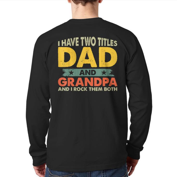 I Have Two Titles Dad And Grandpa Fathers Day Grandpa Back Print Long Sleeve T-shirt