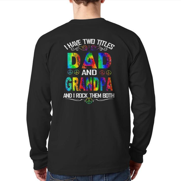 I Have Two Titles Dad And Grandpa Tie Dye Hippie Father's Day Back Print Long Sleeve T-shirt