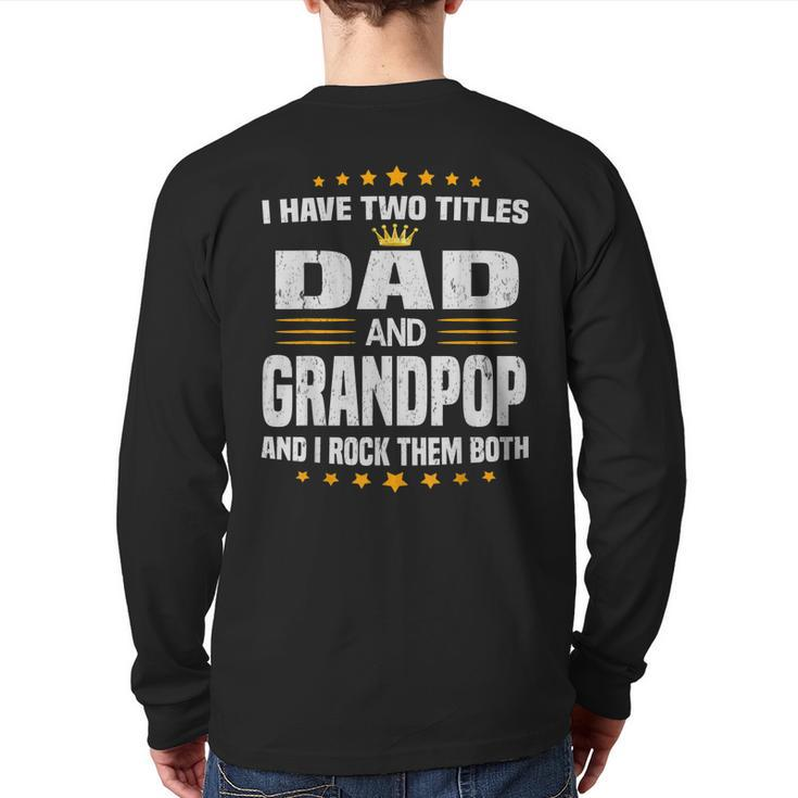 I Have Two Titles Dad And Grandpop Fathers Day  Back Print Long Sleeve T-shirt