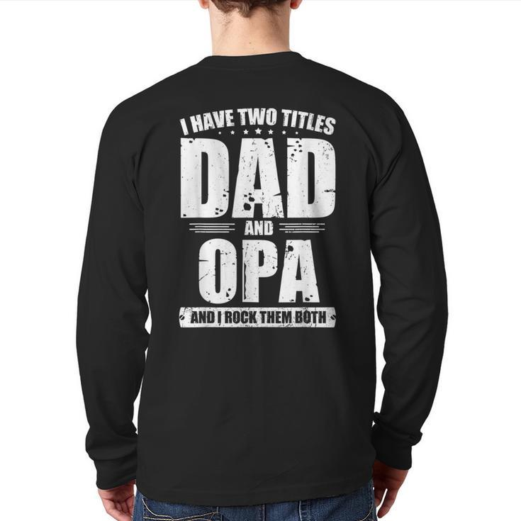 I Have Two Titles Dad And Opa Bday Fathers Day  Back Print Long Sleeve T-shirt