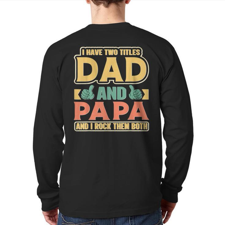 I Have Two Titles Dad And Papa Cute Father's Day Papa Back Print Long Sleeve T-shirt