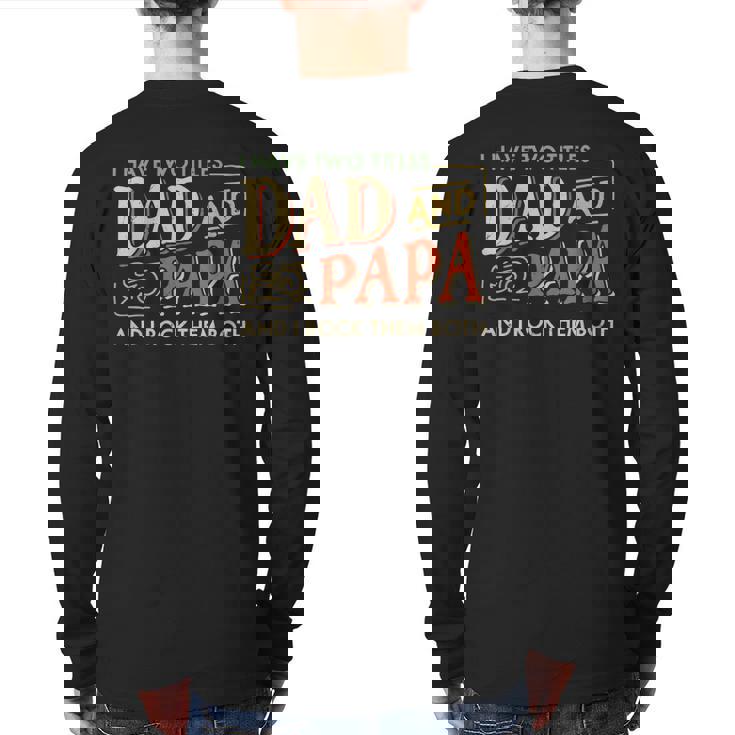 I Have Two Titles Dad And Papa And I Rock Them Both Vintage Back Print Long Sleeve T-shirt