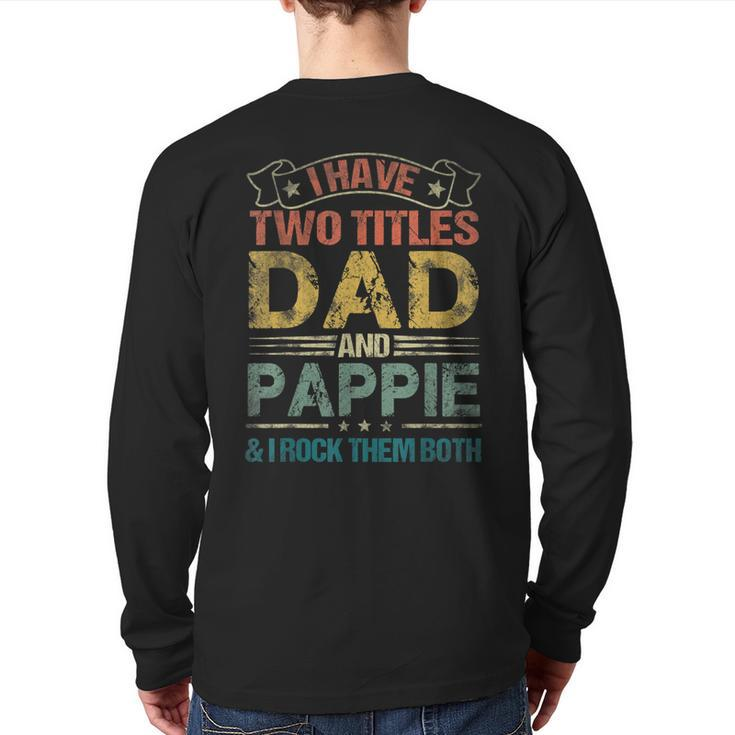 I Have Two Titles Dad And Pappie  Fathers Day Back Print Long Sleeve T-shirt