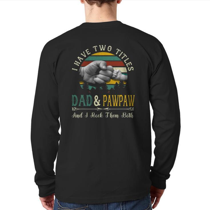 I Have Two Titles Dad And Pawpaw Father's Day Back Print Long Sleeve T-shirt