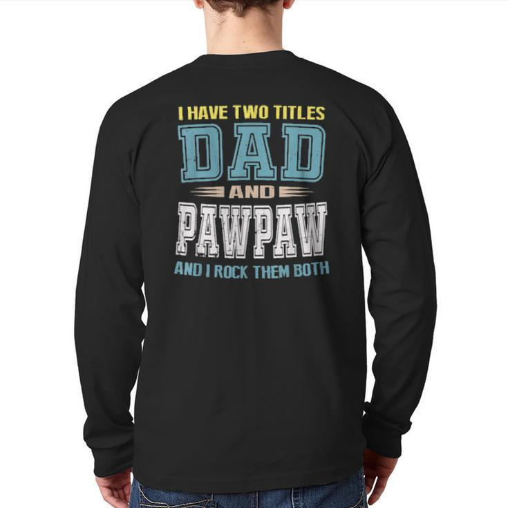 I Have Two Titles Dad And Pawpaw Vintage Father Day Back Print Long Sleeve T-shirt