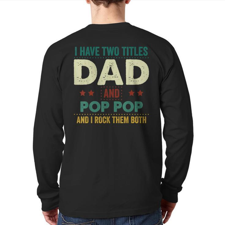 I Have Two Titles Dad And Pop Pop Tshirt Father's Day Back Print Long Sleeve T-shirt