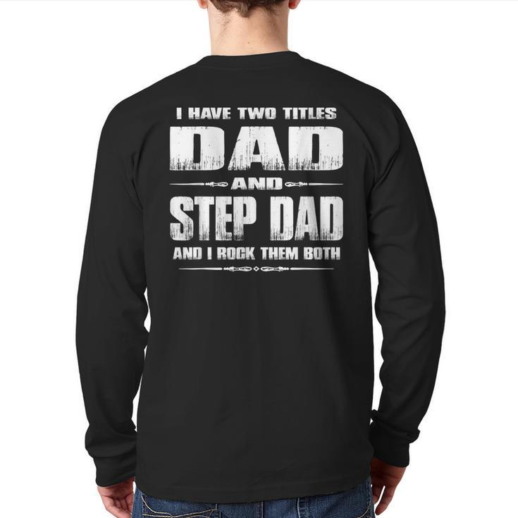 I Have Two Titles Dad And Stepdad Fathers Day  Back Print Long Sleeve T-shirt