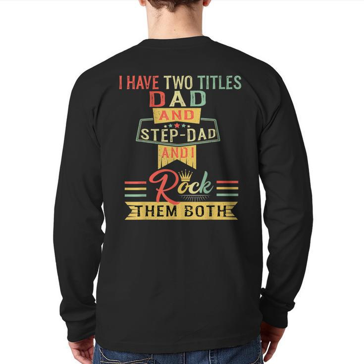 I Have Two Titles Dad And Stepdad Vintage Father's Day Back Print Long Sleeve T-shirt