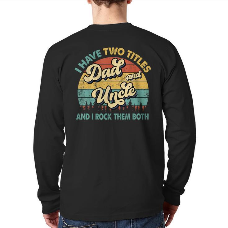 I Have Two Titles Dad And Uncle Grandpa Fathers Day Back Print Long Sleeve T-shirt