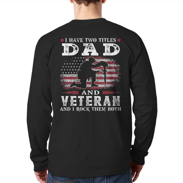 I Have Two Titles Dad And Veteran And I Rock Them Both Back Print Long Sleeve T-shirt