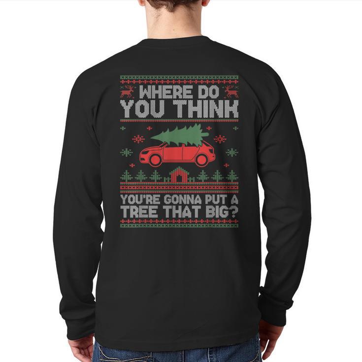 Ugly Where Do You Think You're Gonna Put A Tree That Big Back Print Long Sleeve T-shirt