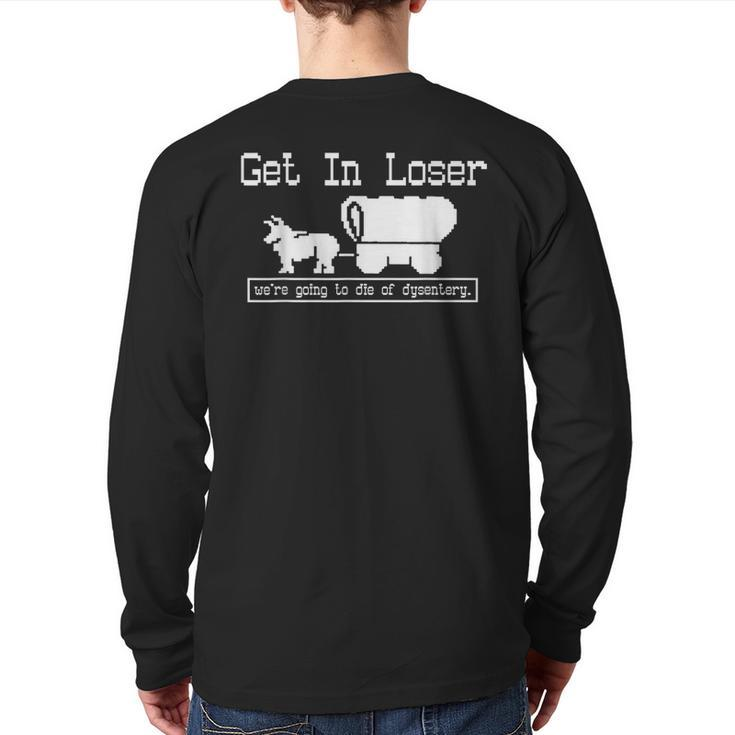 Unique Get In Loser We're Going To Die Of Dysentery Back Print Long Sleeve T-shirt