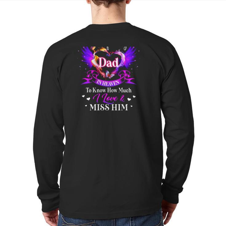 All I Want Is For My Dad In Heaven To Know How Much I Love & Miss Him Father's Day Back Print Long Sleeve T-shirt