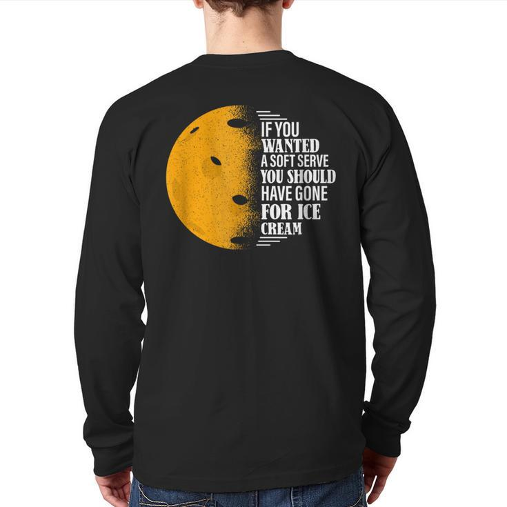 If You Wanted A Soft Serve Pickleball Back Print Long Sleeve T-shirt