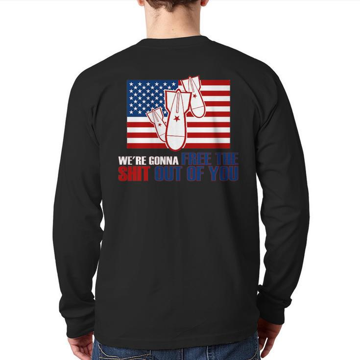 We're Gonna Free The Shit Out Of You 4Th Of July Back Print Long Sleeve T-shirt