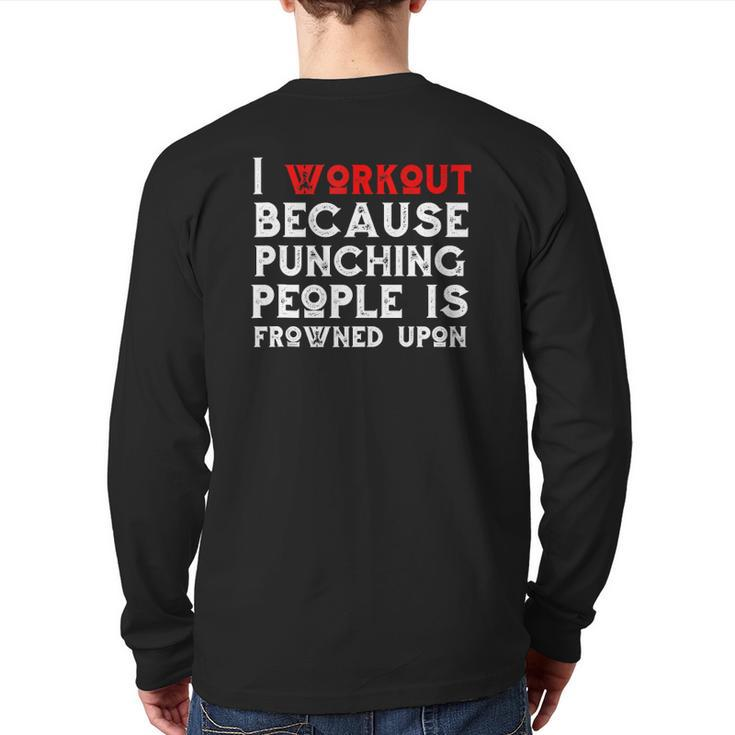 I Work Out Because Punching People Is Frowned Upon Gym  Back Print Long Sleeve T-shirt