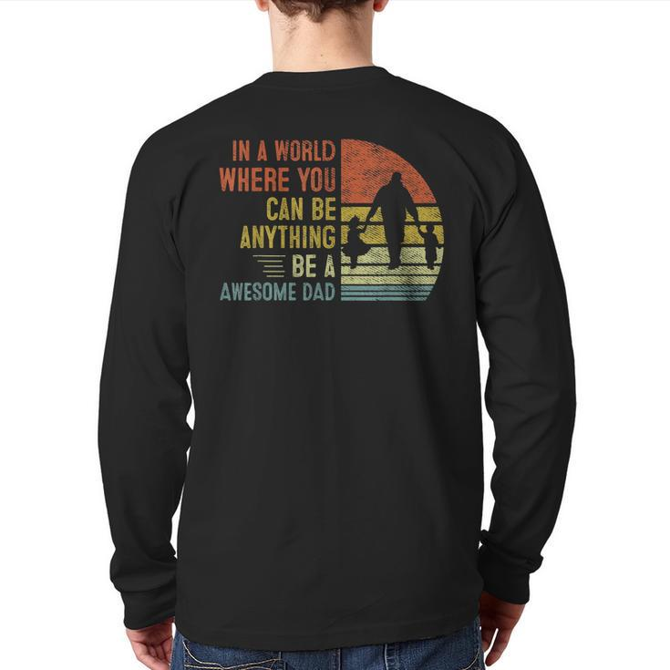 In A World Where You Can Be Anything Be A Awesome Dad Father Back Print Long Sleeve T-shirt