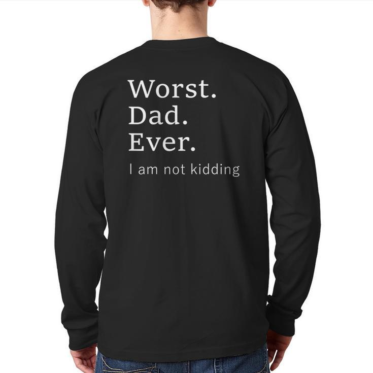 Worst Dad Ever Worse Father Ever Father's Day 2021 Ver2 Back Print Long Sleeve T-shirt