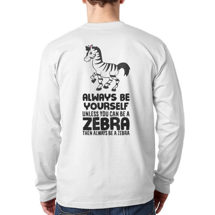 Always Be Yourself Unless You Can Be A Zebra Back Print Long Sleeve T-shirt