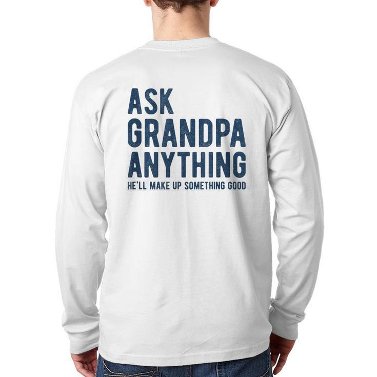 Ask Grandpa Anything He'll Make Up Something Good Back Print Long Sleeve T-shirt