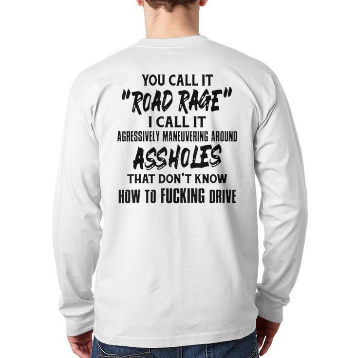 You Call It Road Rage I Call It Agressively Maneuvering Back Print Long Sleeve T-shirt