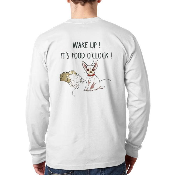 Chihuahua Dog Wake Up It's Food O'clock Back Print Long Sleeve T-shirt