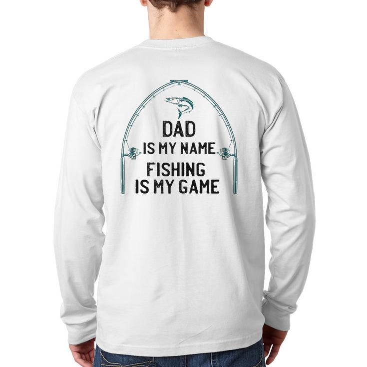 Dad Is My Name Fishing I My Game Sarcastic Father's Day Back Print Long Sleeve T-shirt