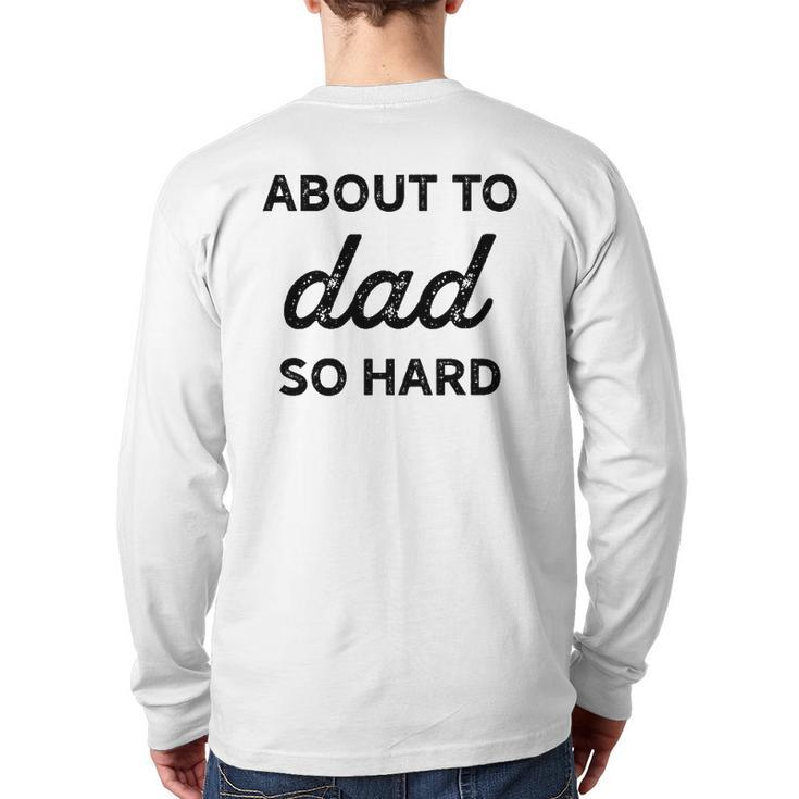 About To Dad So Hard Pregnancy For Be Men Back Print Long Sleeve T-shirt