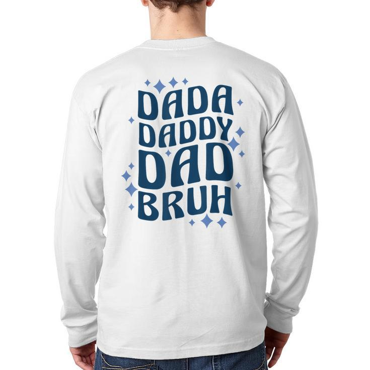 Dada Daddy Dad Bruh Fathers Day Groovy Father Back Print Long Sleeve T-shirt
