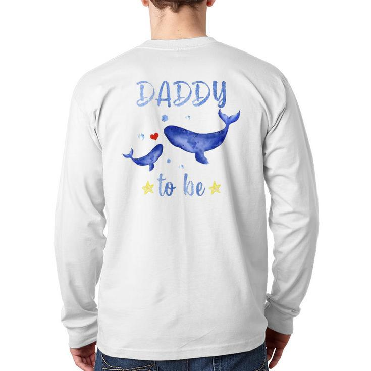 Daddy To Be Whale Pregnancy Announcement Sea Animal Back Print Long Sleeve T-shirt
