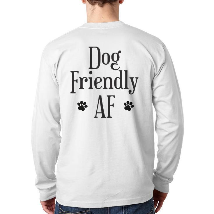 Dog Friendly Af Dog Lover Back Print Long Sleeve T-shirt