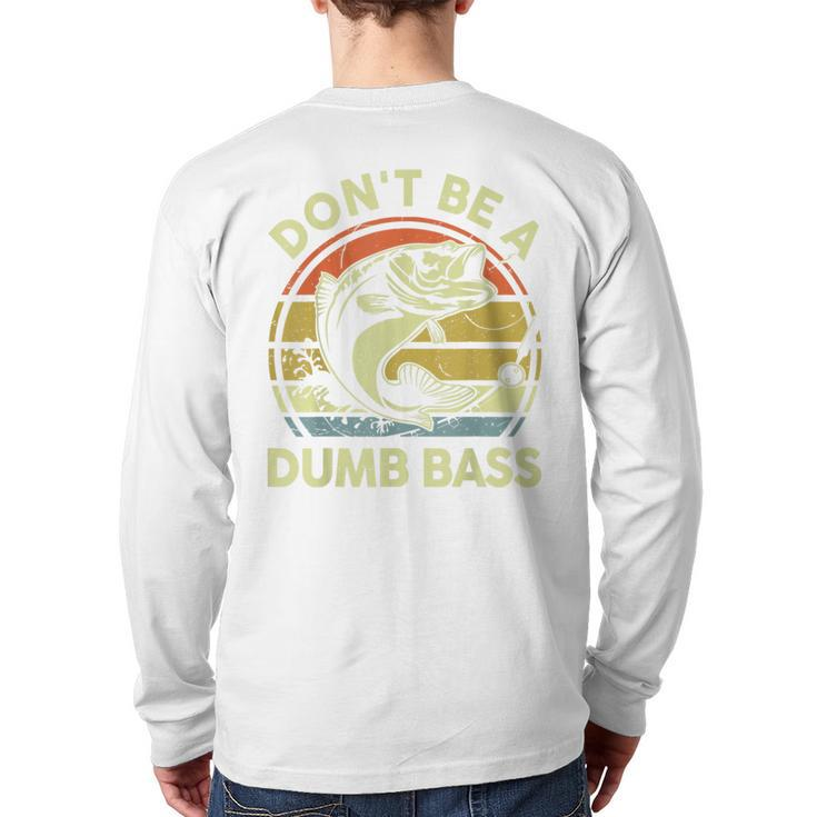 Dont Be Dumb Bass Fathers Day Fishing  Dad Grandpa Back Print Long Sleeve T-shirt