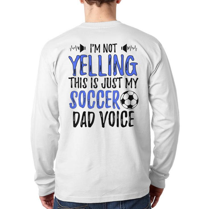 I'm Not Yelling This Is Just My Soccer Dad Voice Back Print Long Sleeve T-shirt