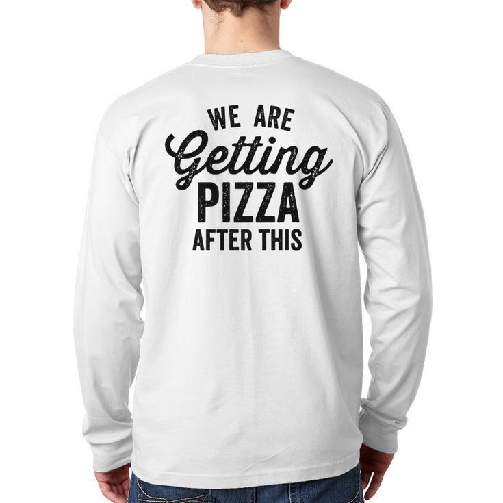 We Are Getting Pizza After This Saying Gym Vintage  Pizza  Back Print Long Sleeve T-shirt