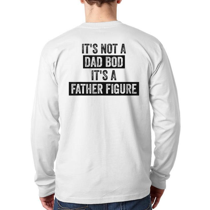 It's Not A Dad Bod It's A Father Figure Dad For Men Back Print Long Sleeve T-shirt