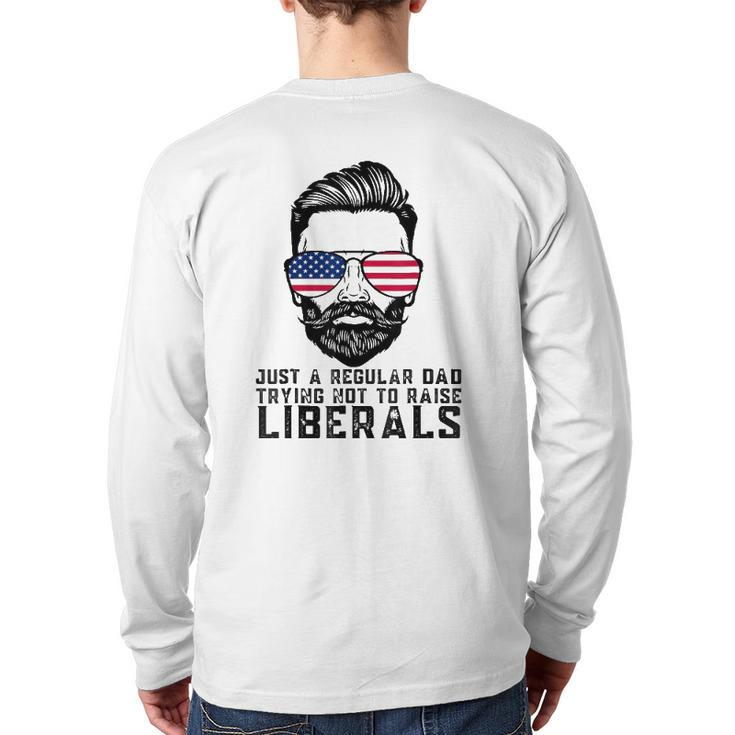 Just A Proud Dad That Didn't Raise Liberals Father's Day Dad Back Print Long Sleeve T-shirt
