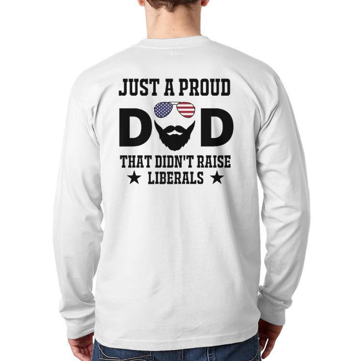 Just A Proud Dad That Didn't Raise Liberals Father's Day  Back Print Long Sleeve T-shirt