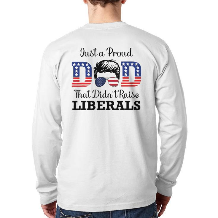 Just A Proud Dad That Didn't Raise Liberals Men Back Print Long Sleeve T-shirt