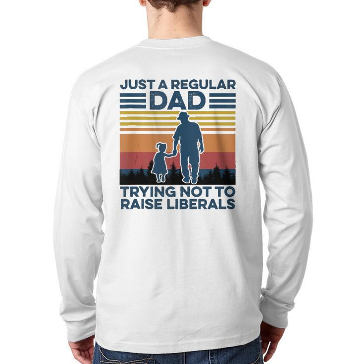 Just A Regular Dad Trying Not To Raise Liberals Fathers Day Back Print Long Sleeve T-shirt