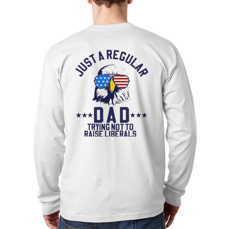 Just A Regular Dad Trying Not To Raise Liberals  Back Print Long Sleeve T-shirt