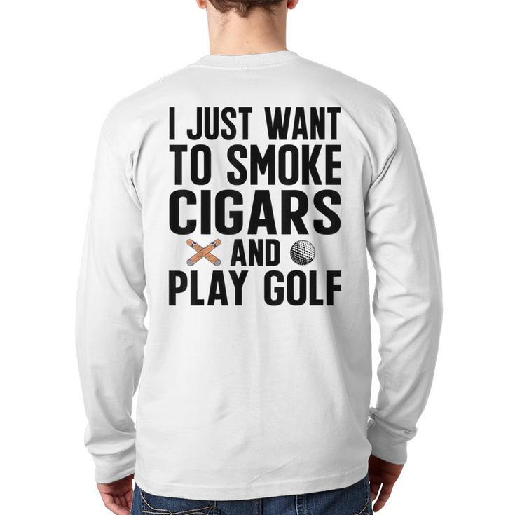 I Just Want To Smoke Cigars And Play Golf Dad Grandpa Grandpa  Back Print Long Sleeve T-shirt