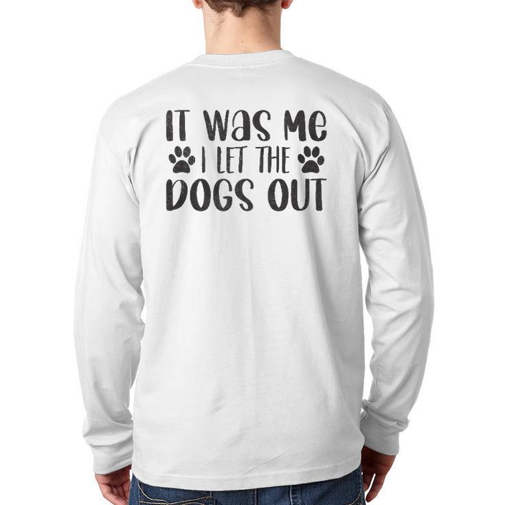 It Was Me I Let The Dogs Out Dog Dad Back Print Long Sleeve T-shirt