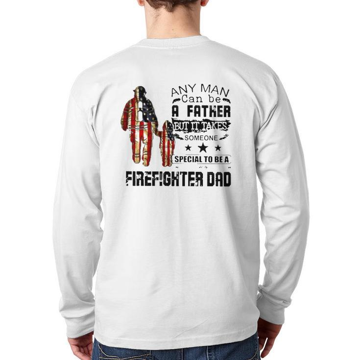 Any Man Can Be A Father But It Takes Someone Special To Be A Firefighter Dad Us Flag Father's Day Back Print Long Sleeve T-shirt