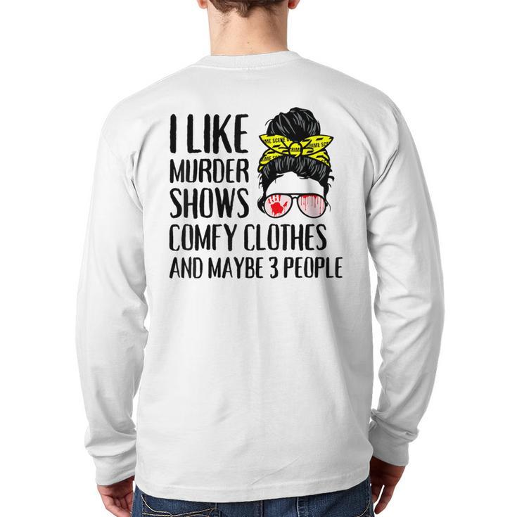 I Like Murder Shows Comfy Clothes And Maybe 3 People Back Print Long Sleeve T-shirt