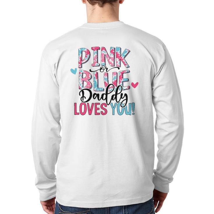 Pink Or Blue Daddy Loves You Tie Dye Baby Gender Reveal Back Print Long Sleeve T-shirt