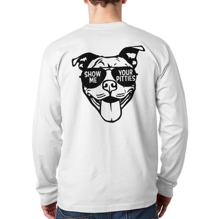 Show Me Your Pitties With Cool Face For Pitbull Lover Back Print Long Sleeve T-shirt