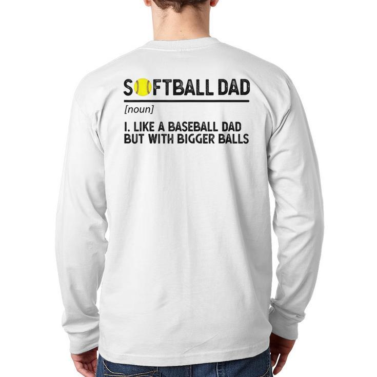 Softball Dad Like A Baseball But With Bigger Balls  For Dad Back Print Long Sleeve T-shirt