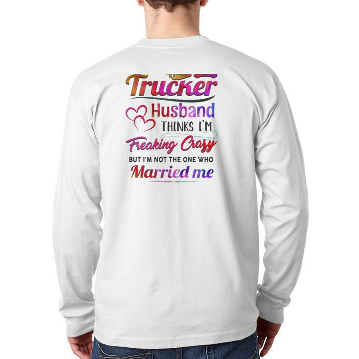 Trucker Truck Driver Couple Hearts My Trucker Husband Thinks I'm Freaking Crazy Back Print Long Sleeve T-shirt