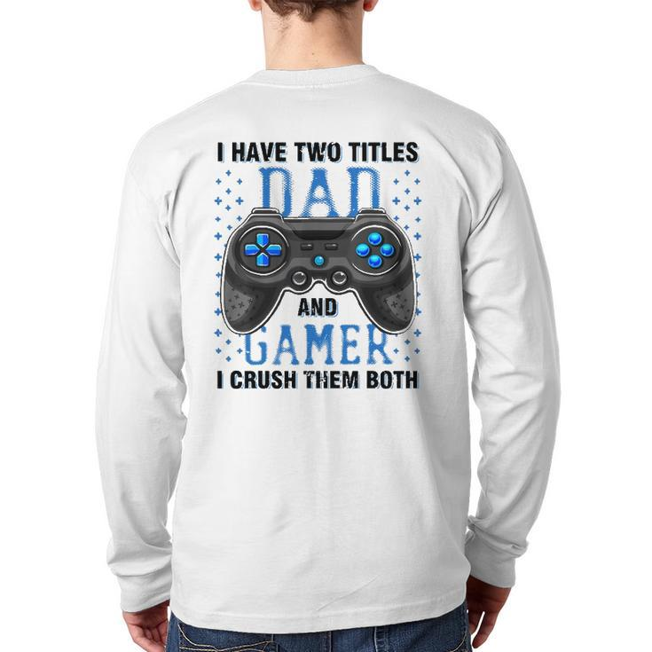 I Have Two Titles Dad And Gamer And I Crush Them Both Back Print Long Sleeve T-shirt